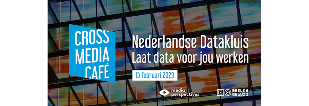 Cross Media Café – Nederlandse Datakluis: laat data voor jou werken