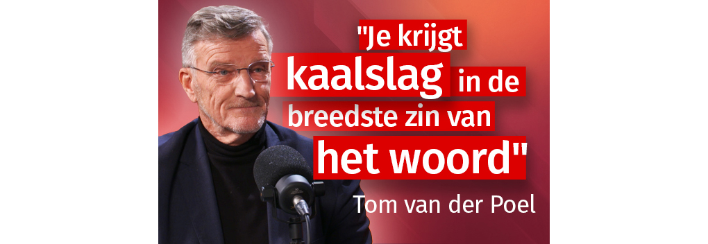 “Je krijgt kaalslag in de breedste zin van het woord”